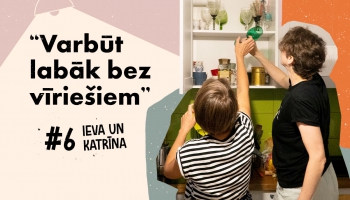 "Varbūt labāk bez vīriešiem"  – Ieva un Katrīna | #6 