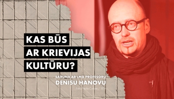 Kā attiekties pret krievu kultūru šodien un kas ar to būs nākotnē? Analizē Deniss Hanovs